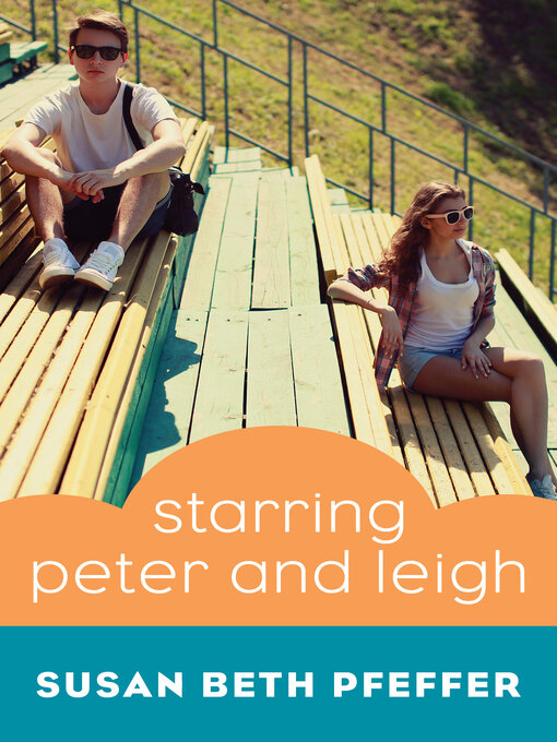 Title details for Starring Peter and Leigh by Susan Beth Pfeffer - Available